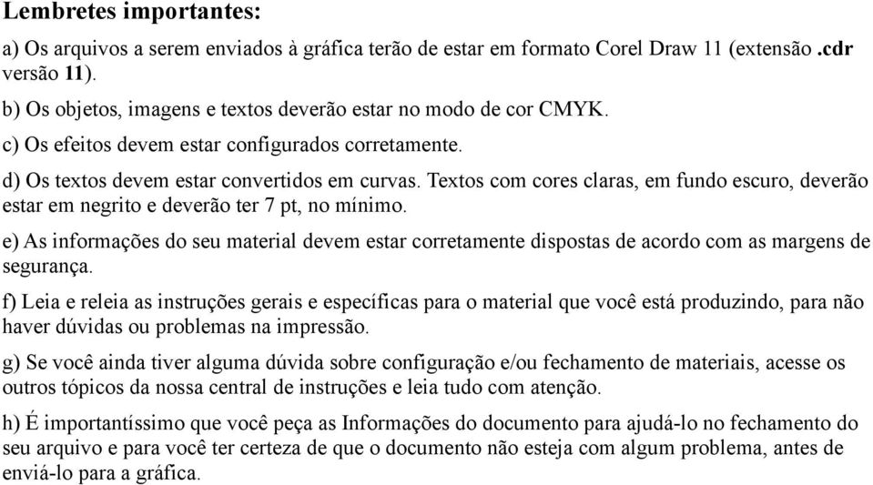 e) As informações do seu material devem estar corretamente dispostas de acordo com as margens de segurança.