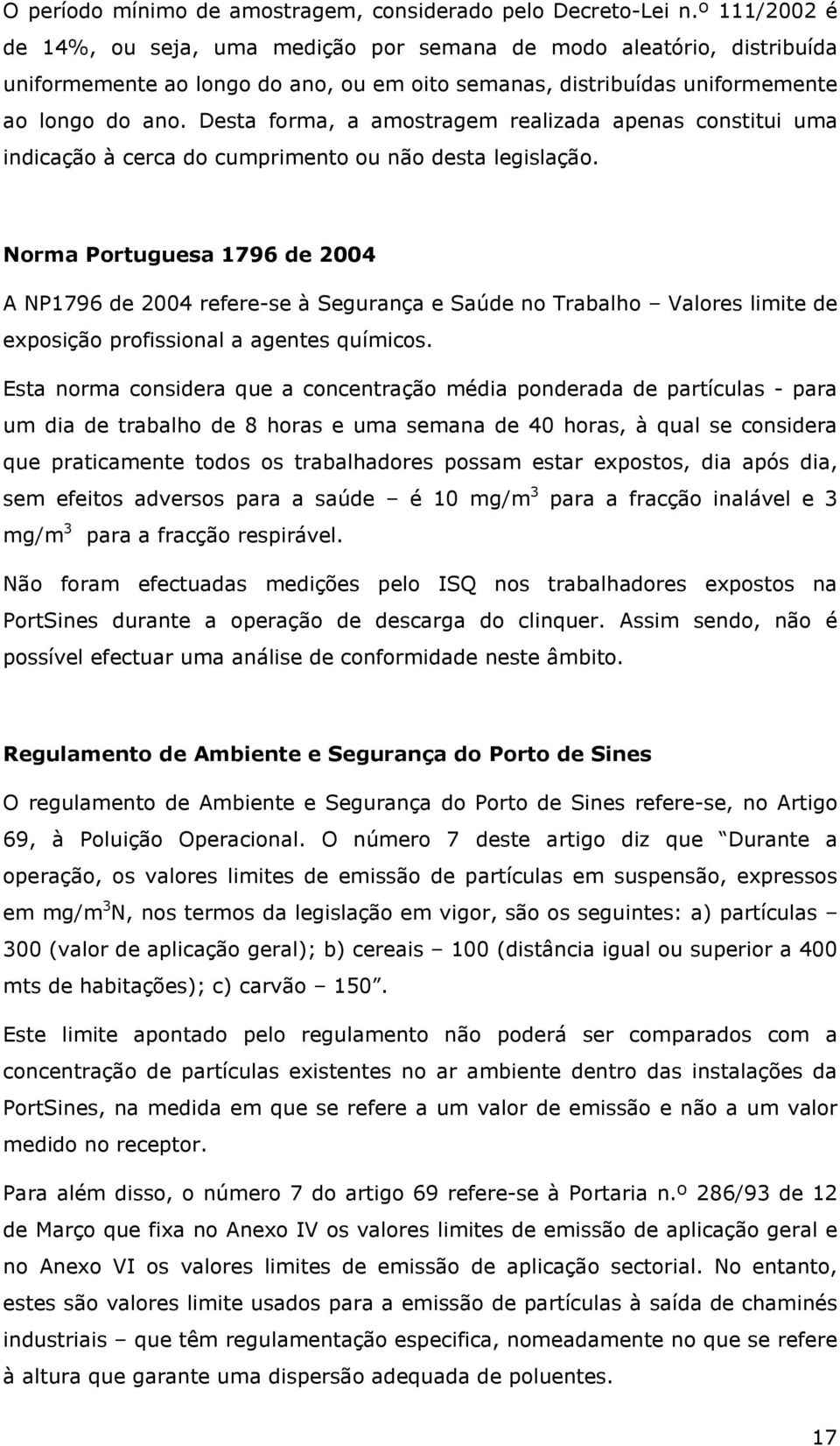 Desta forma, a amostragem realizada apenas constitui uma indicação à cerca do cumprimento ou não desta legislação.