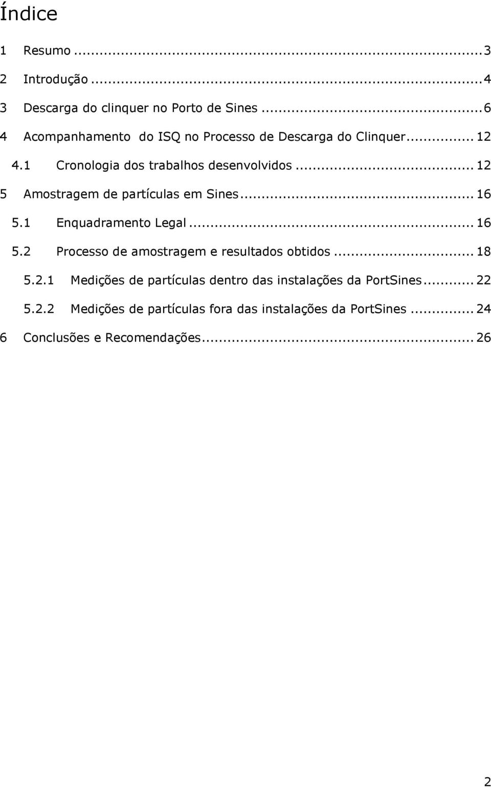 ..12 5 Amostragem de partículas em Sines...16 5.1 Enquadramento Legal...16 5.2 Processo de amostragem e resultados obtidos.