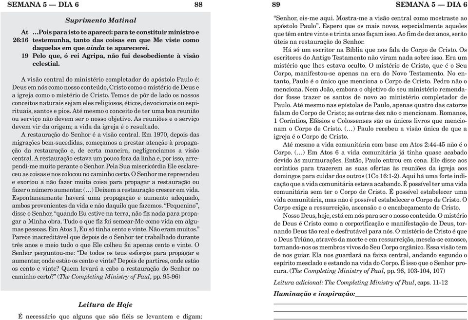 A visão central do ministério completador do apóstolo Paulo é: Deusemnóscomonossoconteúdo,CristocomoomistériodeDeuse aigrejacomoomistériodecristo.