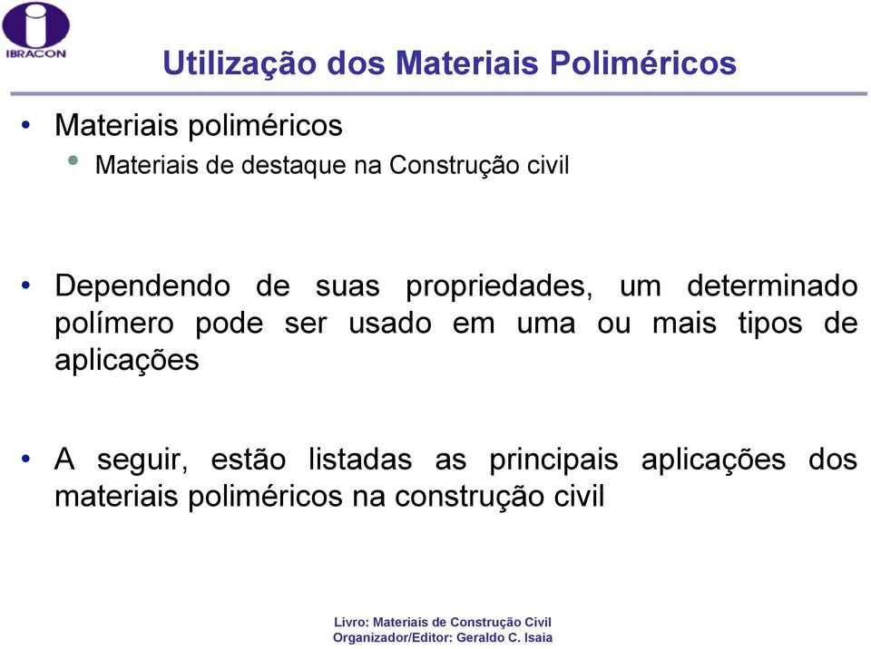 determinado polímero pode ser usado em uma ou mais tipos de aplicações A