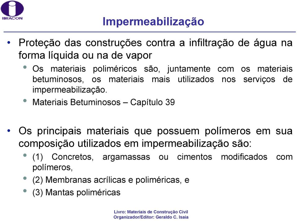 Materiais Betuminosos Capítulo 39 Os principais materiais que possuem polímeros em sua composição utilizados em