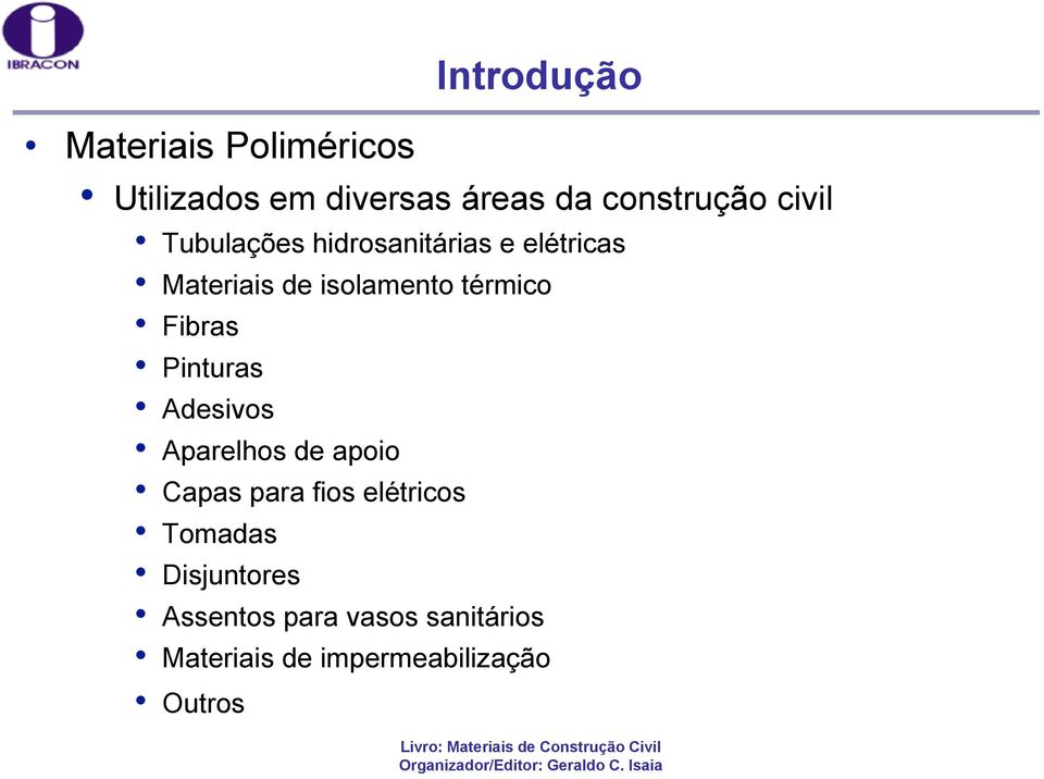 Fibras Pinturas Adesivos Aparelhos de apoio Capas para fios elétricos Tomadas