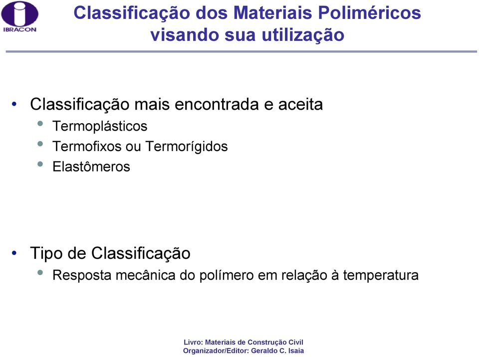 Termoplásticos Termofixos ou Termorígidos Elastômeros