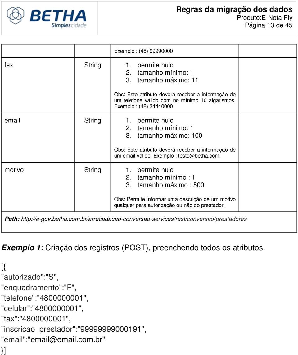 permite nulo 2. tamanho mínimo : 1 3. tamanho máximo : 500 Obs: Permite informar uma descrição de um motivo qualquer para autorização ou não do prestador. Path: http://e-gov.betha.com.