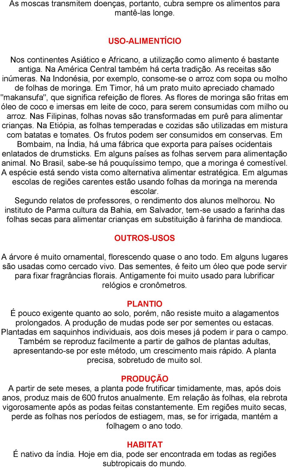 Em Timor, há um prato muito apreciado chamado "makansufa", que significa refeição de flores.