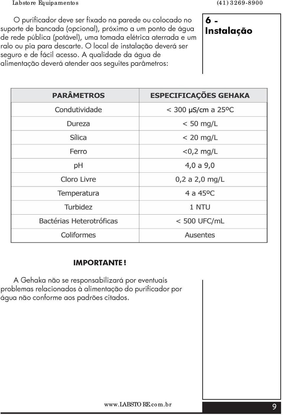 O local de instalação deverá ser seguro e de fácil acesso.