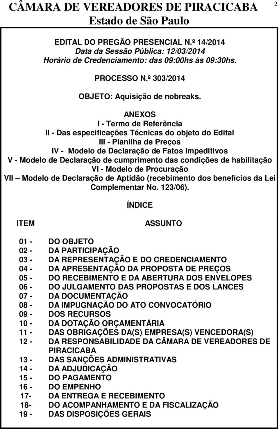 condições de habilitação VI - Modelo de Procuração VII Modelo de Declaração de Aptidão (recebimento dos benefícios da Lei Complementar No. 123/06).