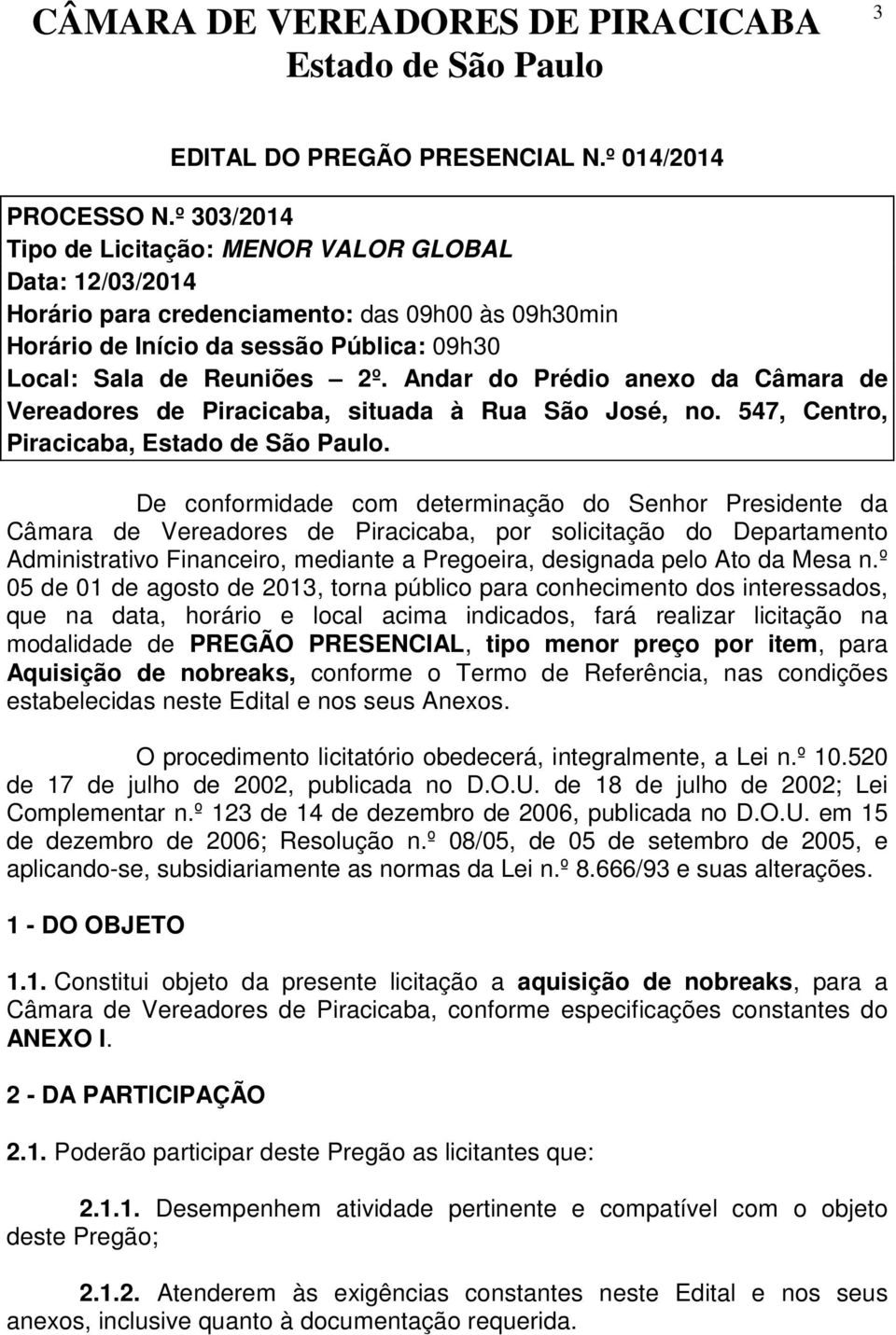 Andar do Prédio anexo da Câmara de Vereadores de Piracicaba, situada à Rua São José, no. 547, Centro, Piracicaba,.