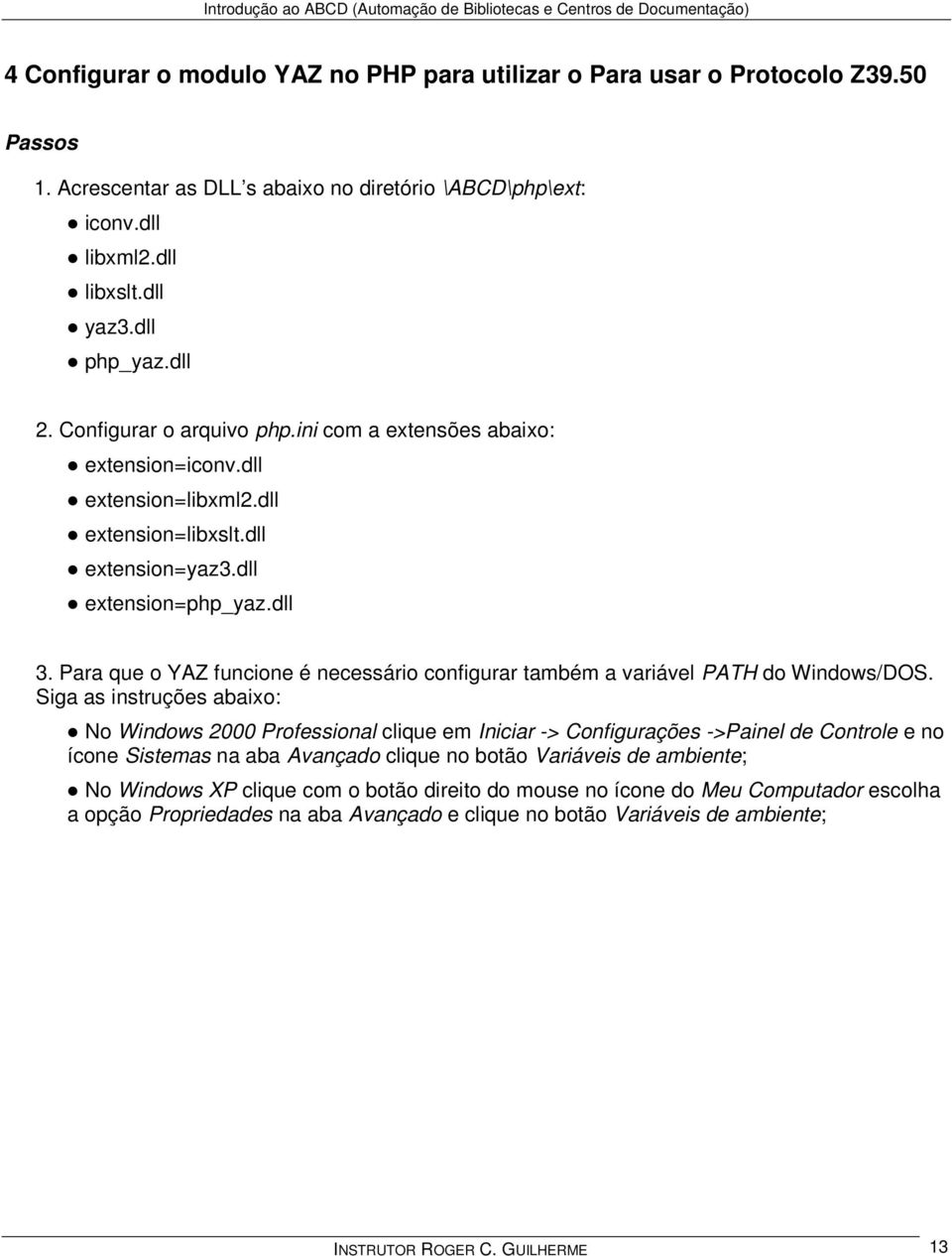 Para que o YAZ funcione é necessário configurar também a variável PATH do Windows/DOS.