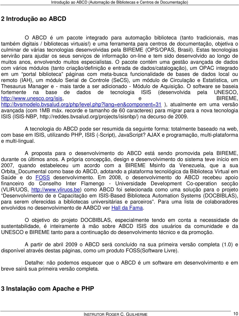 Estas tecnologias servirão para ajudar os seus serviços de informação on-line e tem sido desenvolvido ao longo de muitos anos, envolvendo muitos especialistas.