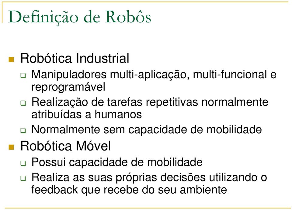 atribuídas a humanos Normalmente sem capacidade de mobilidade Robótica Móvel Possui