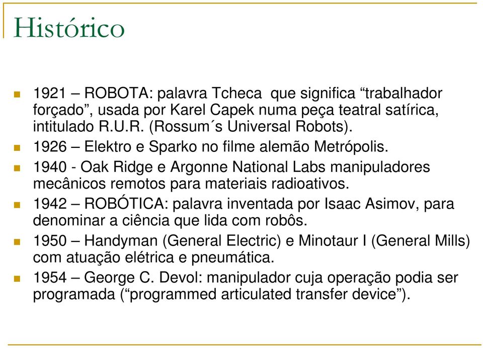 1942 ROBÓTICA: palavra inventada por Isaac Asimov, para denominar a ciência que lida com robôs.