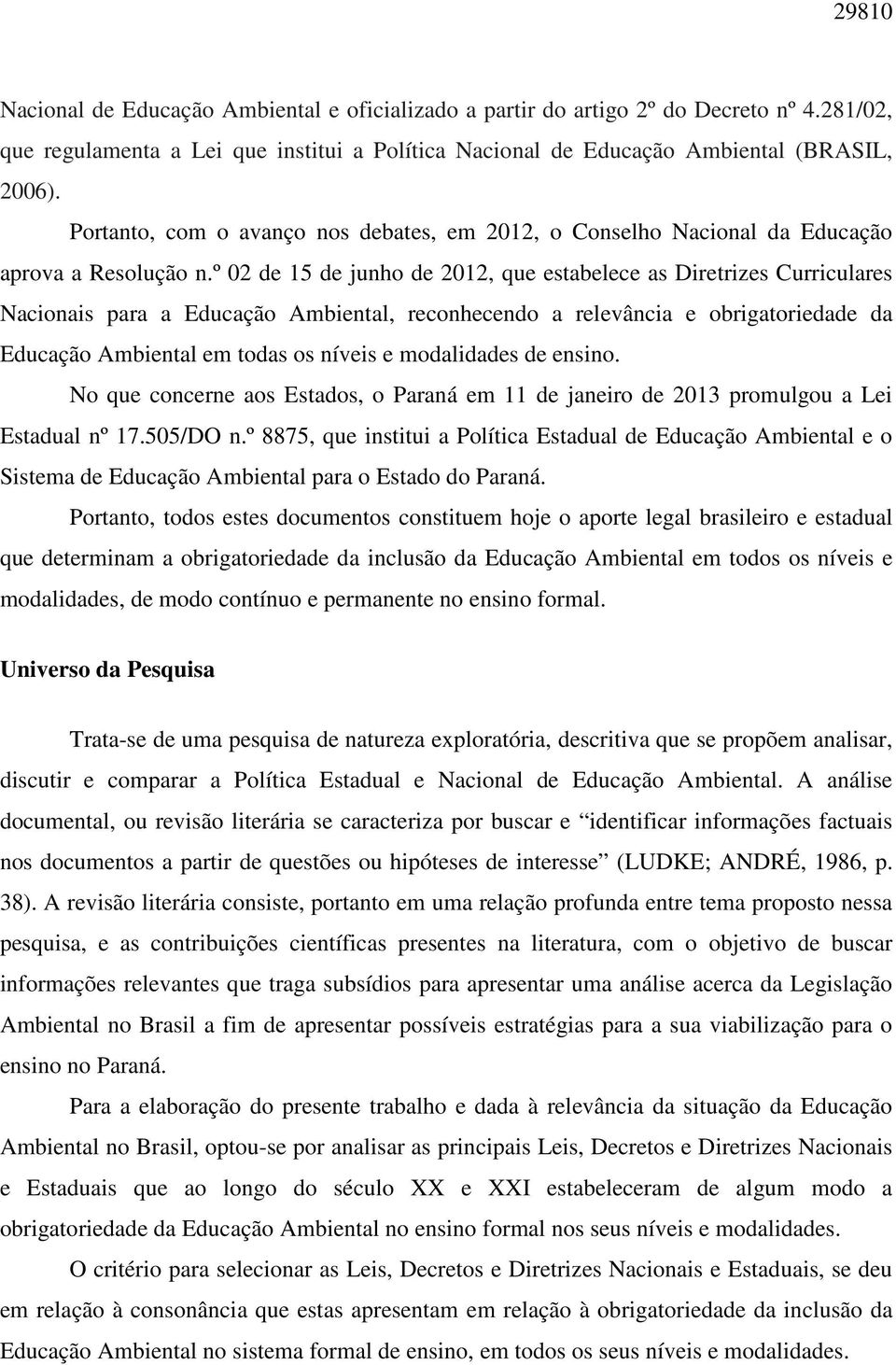 º 02 de 15 de junho de 2012, que estabelece as Diretrizes Curriculares Nacionais para a Educação Ambiental, reconhecendo a relevância e obrigatoriedade da Educação Ambiental em todas os níveis e