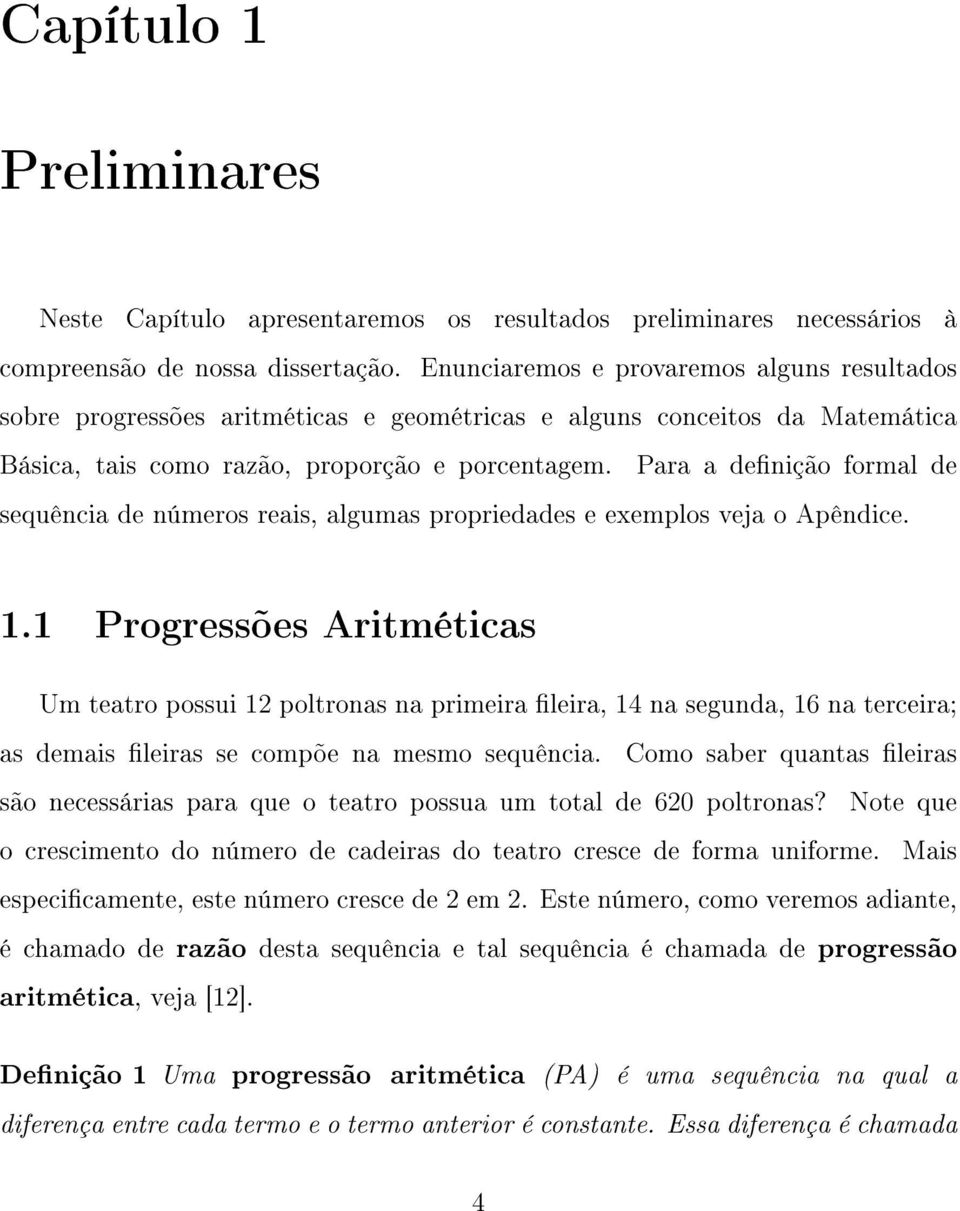 Para a denição formal de sequência de números reais, algumas propriedades e exemplos veja o Apêndice. 1.