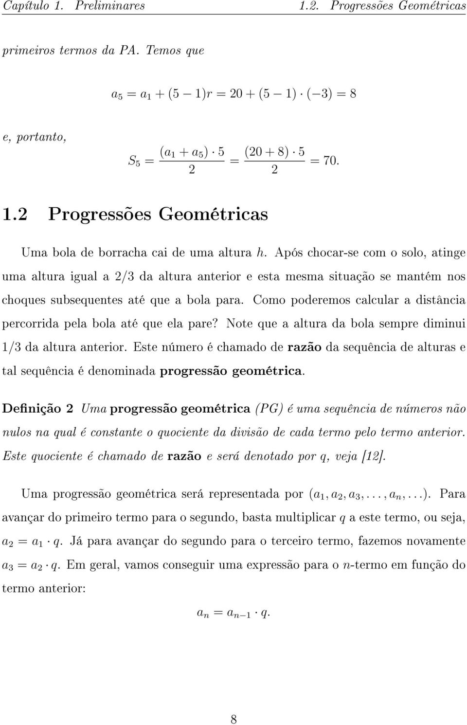 Como poderemos calcular a distância percorrida pela bola até que ela pare? Note que a altura da bola sempre diminui 1/3 da altura anterior.