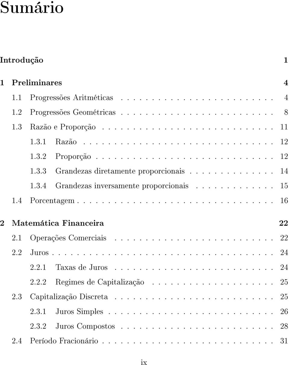 4 Porcentagem................................ 16 2 Matemática Financeira 22 2.1 Operações Comerciais.......................... 22 2.2 Juros.................................... 24 2.2.1 Taxas de Juros.