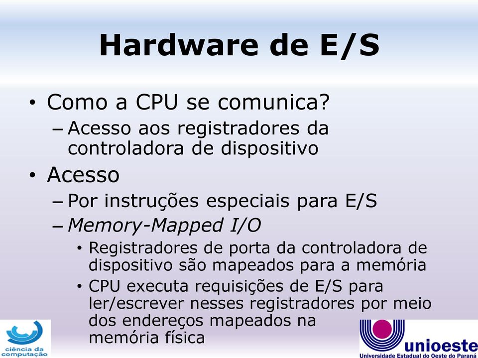 para E/S Memory-Mapped I/O Registradores de porta da controladora de dispositivo são