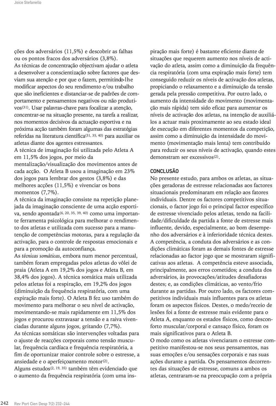 e/ou trabalho que são ineficientes e distanciar-se de padrões de comportamento e pensamentos negativos ou não produtiv o s ( 3 1 ).