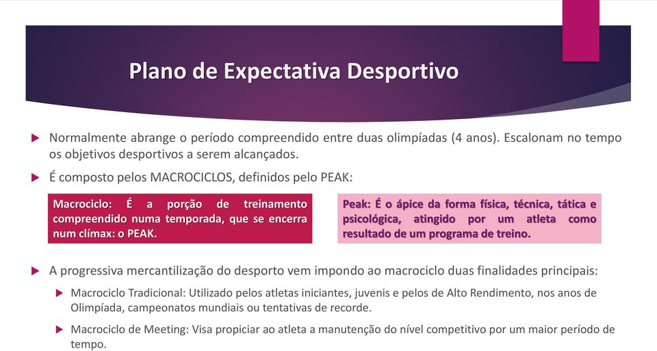 Peak: É o ápice da forma física, técnica, tática e psicológica, atingido por um atleta como resultado de um programa de treino.