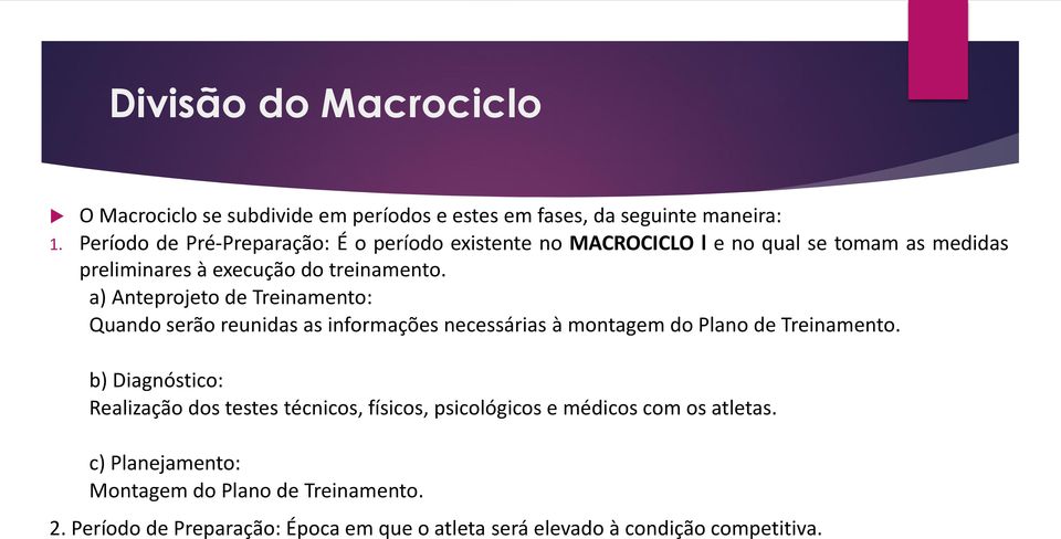 a) Anteprojeto de Treinamento: Quando serão reunidas as informações necessárias à montagem do Plano de Treinamento.