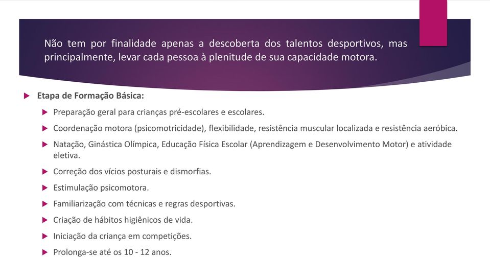 Coordenação motora (psicomotricidade), flexibilidade, resistência muscular localizada e resistência aeróbica.