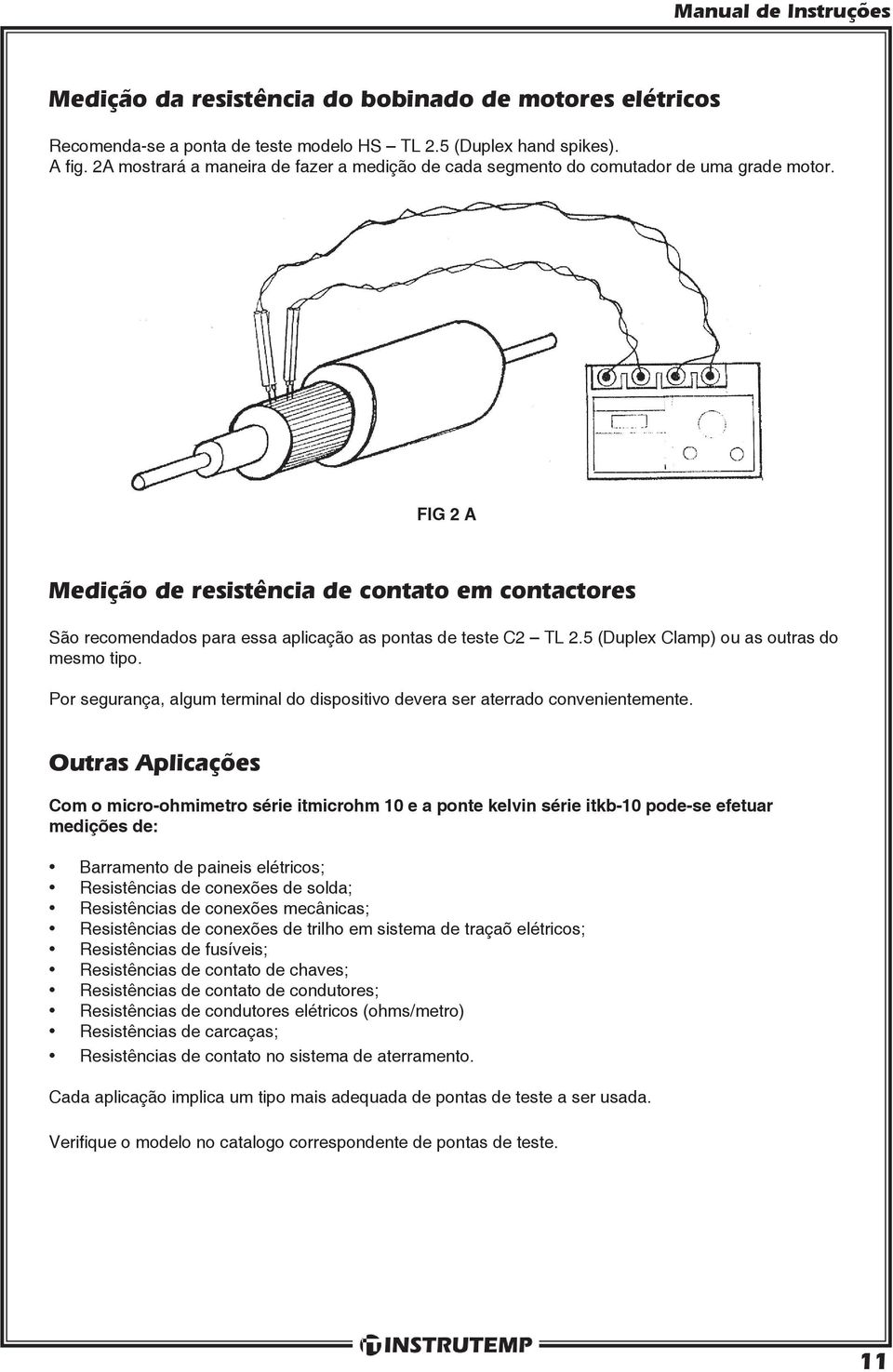 FIG 2 A Medição de resistência de contato em contactores São recomendados para essa aplicação as pontas de teste C2 TL 2.5 (Duplex Clamp) ou as outras do mesmo tipo.