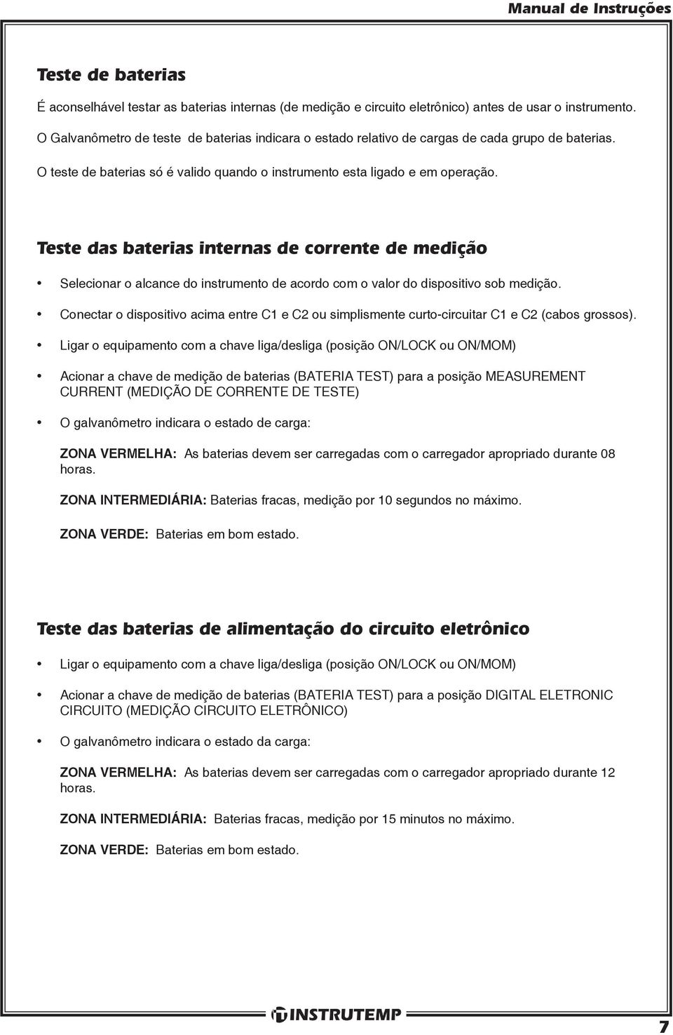 Teste das baterias internas de corrente de medição Selecionar o alcance do instrumento de acordo com o valor do dispositivo sob medição.