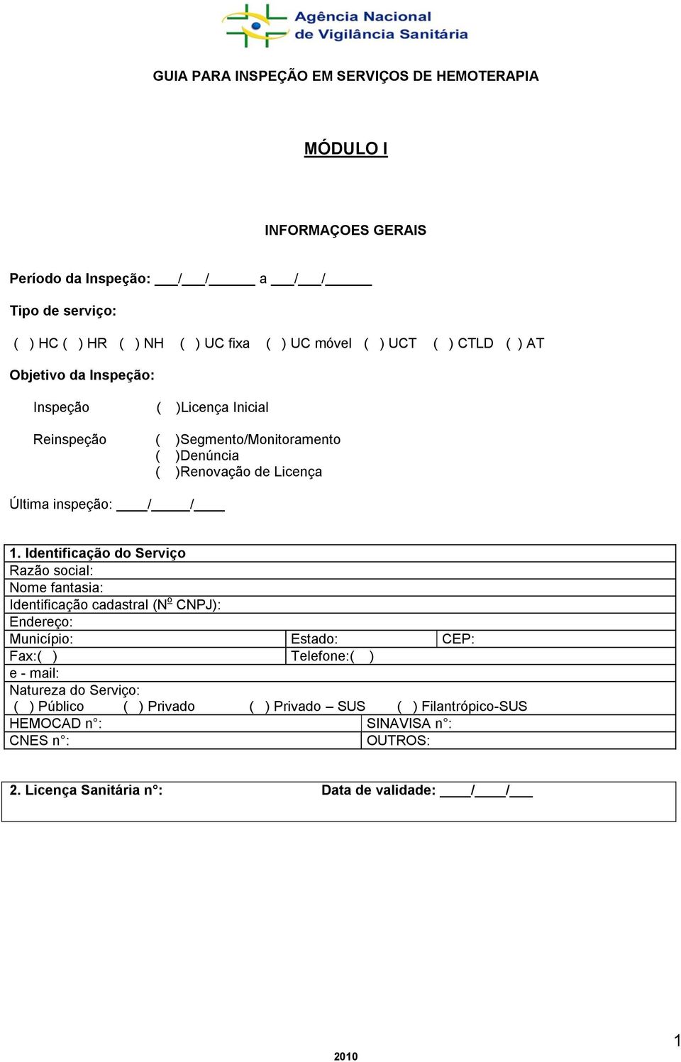 dentificação do Serviço Razão social: Nome fantasia: dentificação cadastral (N o CNPJ): Endereço: Município: Estado: CEP: Fax:( ) Telefone:( ) e -