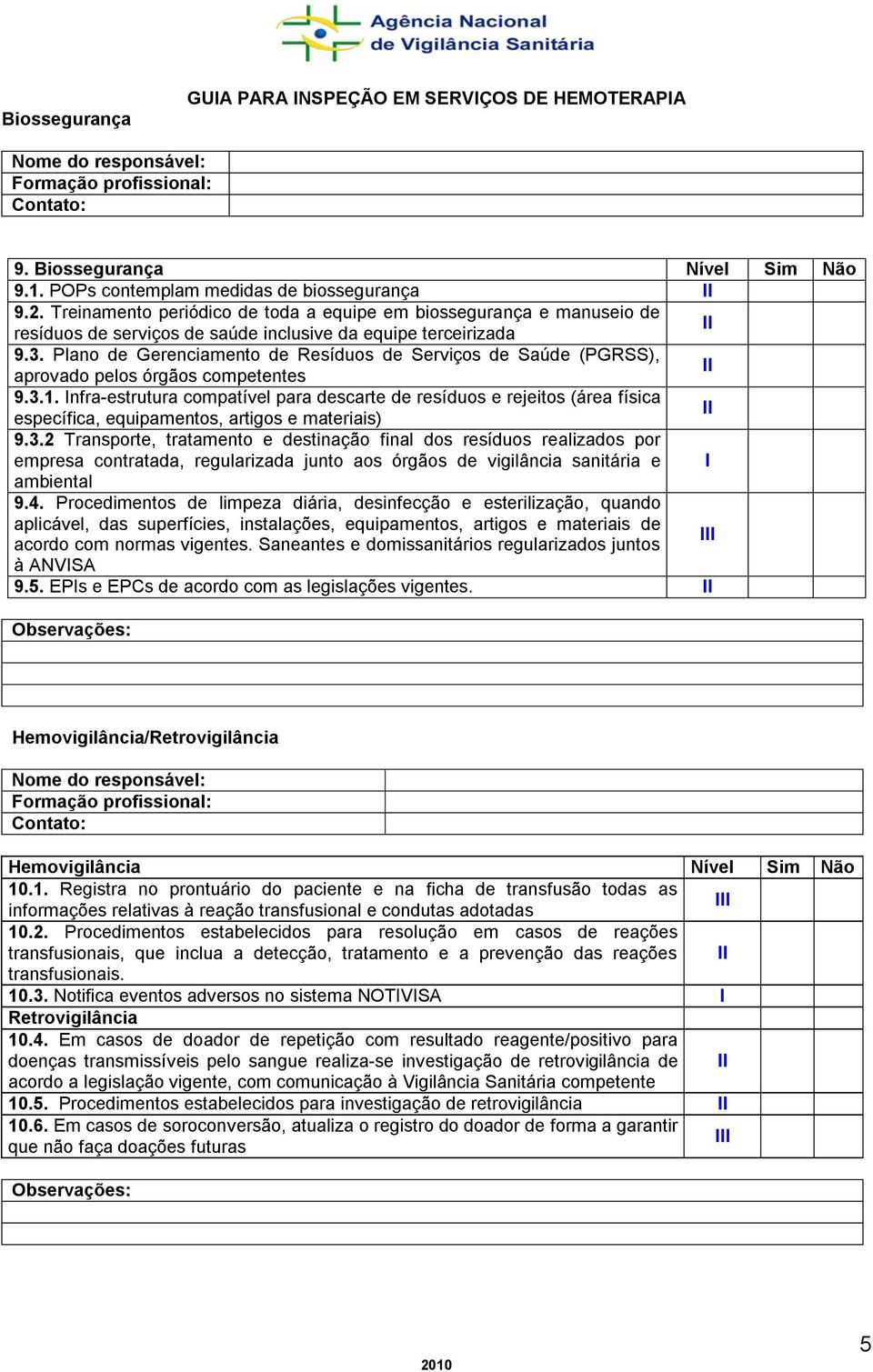 Plano de Gerenciamento de Resíduos de Serviços de Saúde (PGRSS), aprovado pelos órgãos competentes 9.3.1.