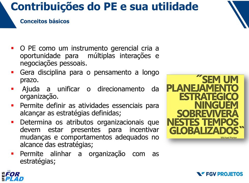 Permite definir as atividades essenciais para alcançar as estratégias definidas; Determina os atributos organizacionais que devem