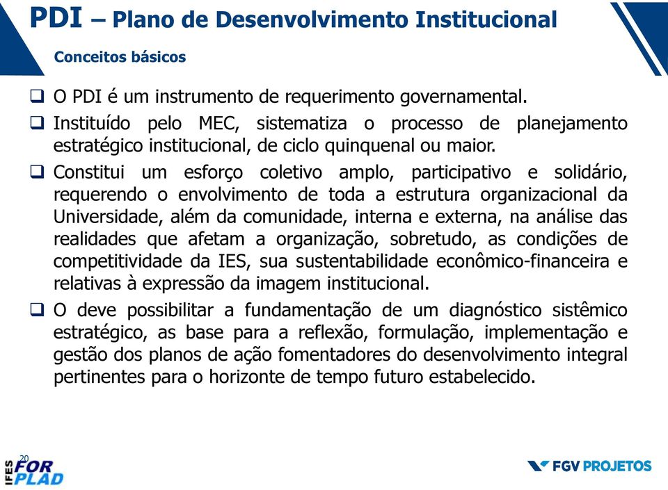 Constitui um esforço coletivo amplo, participativo e solidário, requerendo o envolvimento de toda a estrutura organizacional da Universidade, além da comunidade, interna e externa, na análise das