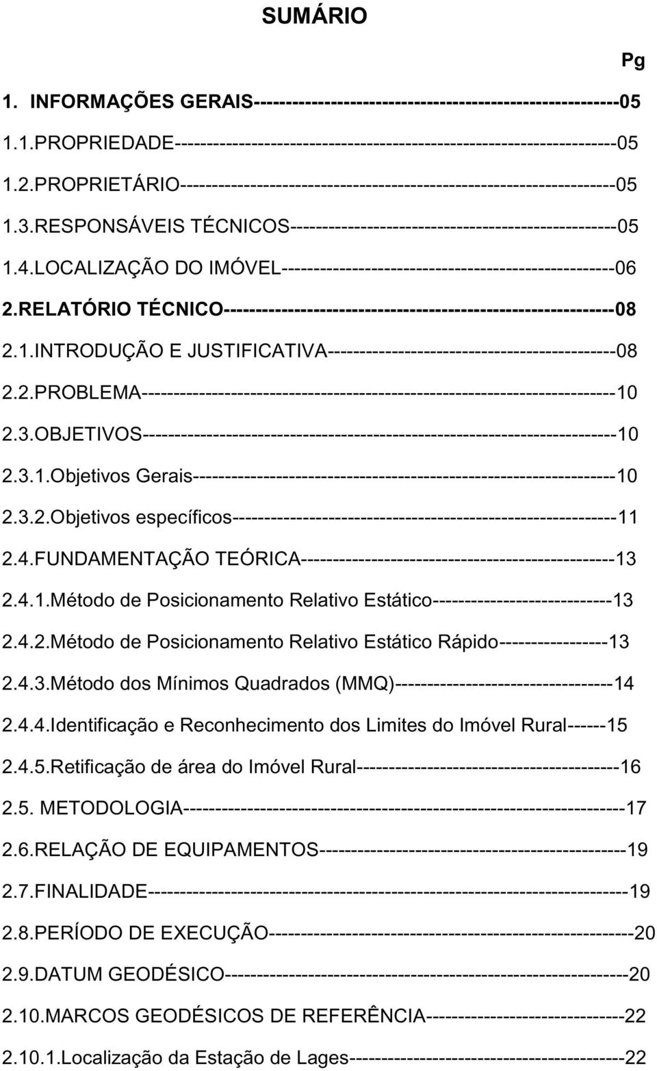 LOCALIZAÇÃO DO IMÓVEL----------------------------------------------------06 2.RELATÓRIO TÉCNICO-------------------------------------------------------------08 2.1.