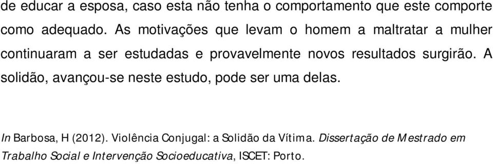 resultados surgirão. A solidão, avançou-se neste estudo, pode ser uma delas. In Barbosa, H (2012).