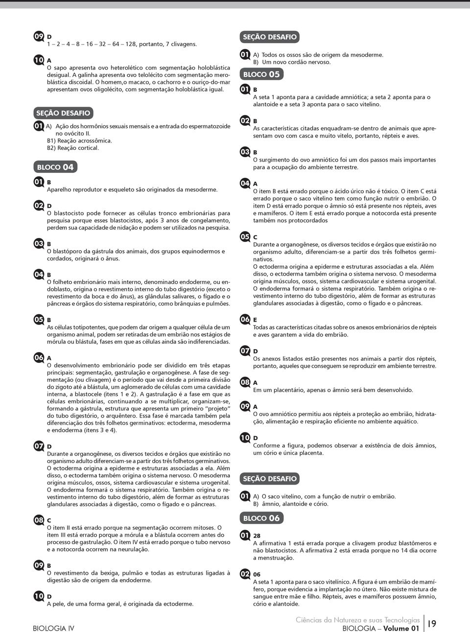 B1) Reação acrossômica. B2) Reação cortical. BLOCO 04 Aparelho reprodutor e esqueleto são originados da mesoderme.