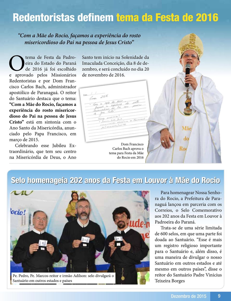 O reitor do Santuário destaca que o tema: Com a Mãe do Rocio, façamos a experiência do rosto misericordioso do Pai na pessoa de Jesus Cristo está em sintonia com o Ano Santo da Misericórdia,