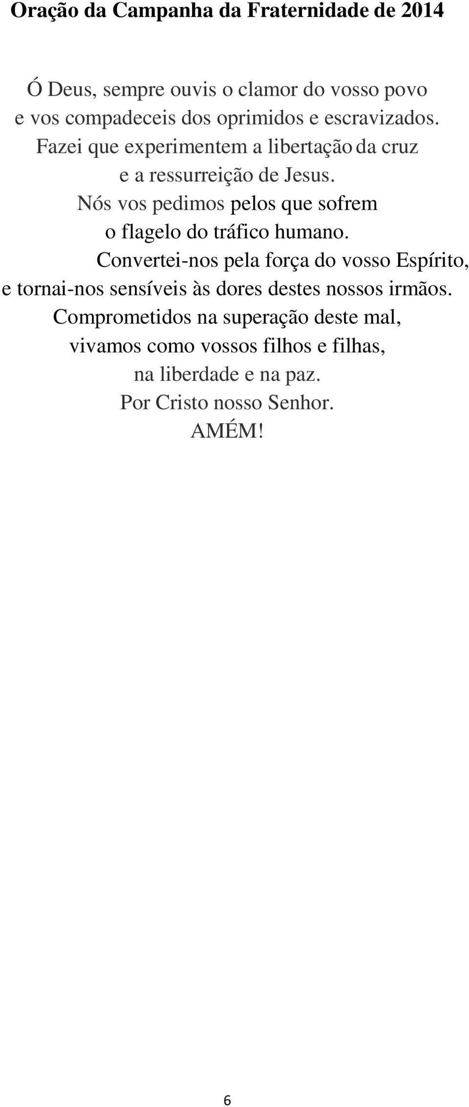 Nós vos pedimos pelos que sofrem o flagelo do tráfico humano.