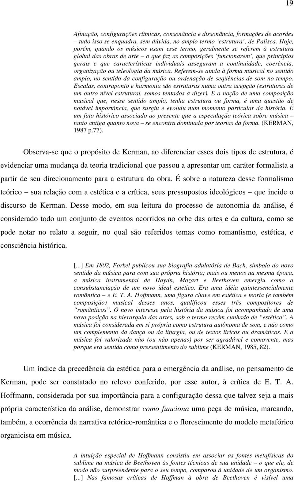 individuais asseguram a continuidade, coerência, organização ou teleologia da música.