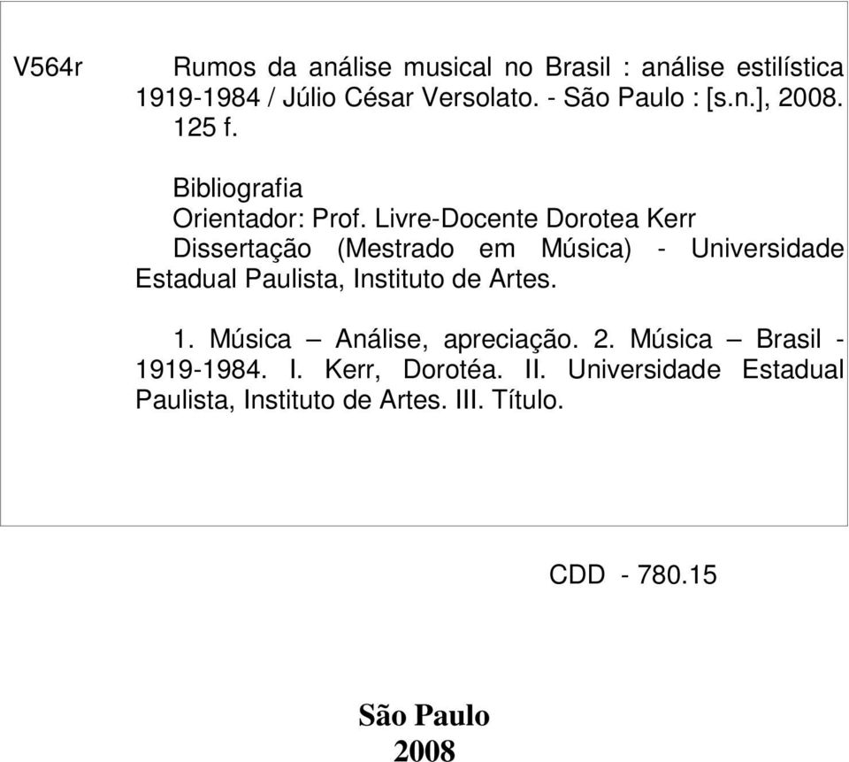 Livre-Docente Dorotea Kerr Dissertação (Mestrado em Música) - Universidade Estadual Paulista, Instituto de Artes.