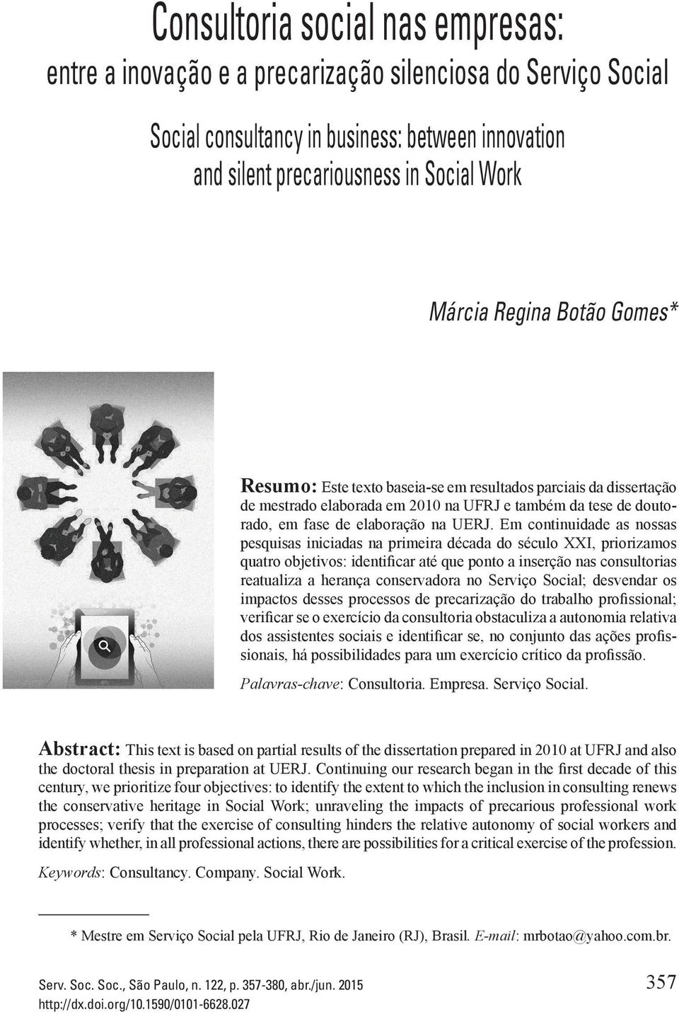 Em continuidade as nossas pesquisas iniciadas na primeira década do século XXI, priorizamos quatro objetivos: identificar até que ponto a inserção nas consultorias reatualiza a herança conservadora