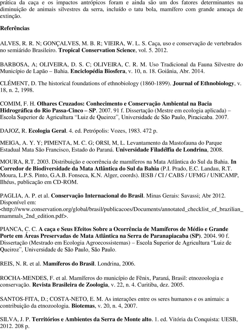 S. C; OLIVEIRA, C. R. M. Uso Tradicional da Fauna Silvestre do Município de Lapão Bahia. Enciclopédia Biosfera, v. 10, n. 18. Goiânia, Abr. 2014. CLÉMENT, D.