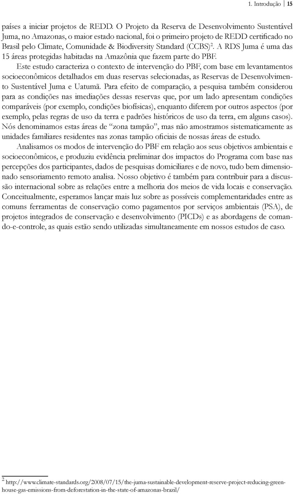 (CCBS) 2. A RDS Juma é uma das 15 áreas protegidas habitadas na Amazônia que fazem parte do PBF.