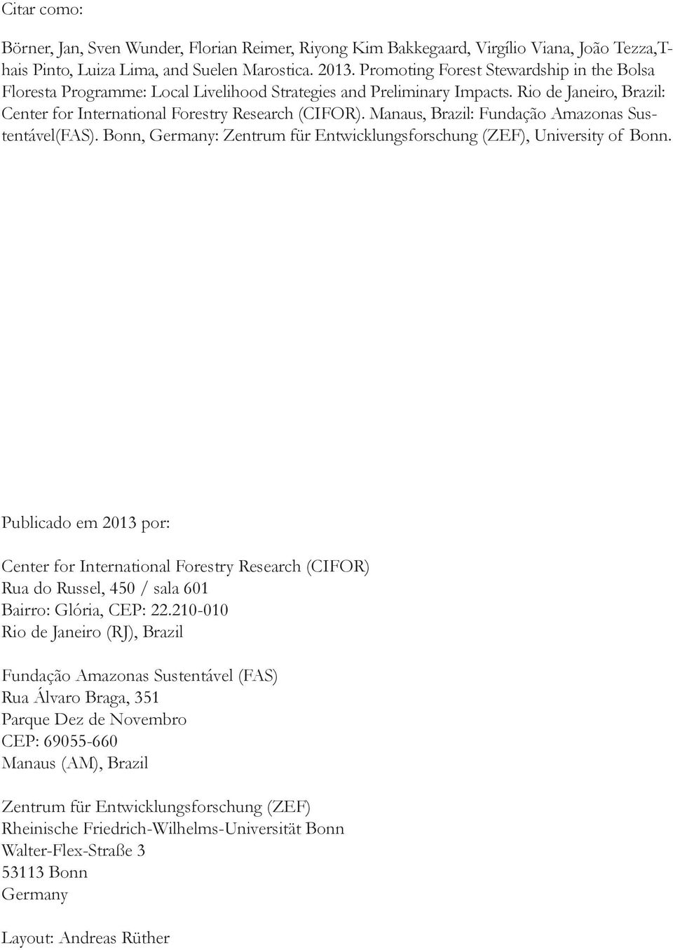 Manaus, Brazil: Fundação Amazonas Sustentável(FAS). Bonn, Germany: Zentrum für Entwicklungsforschung (ZEF), University of Bonn.