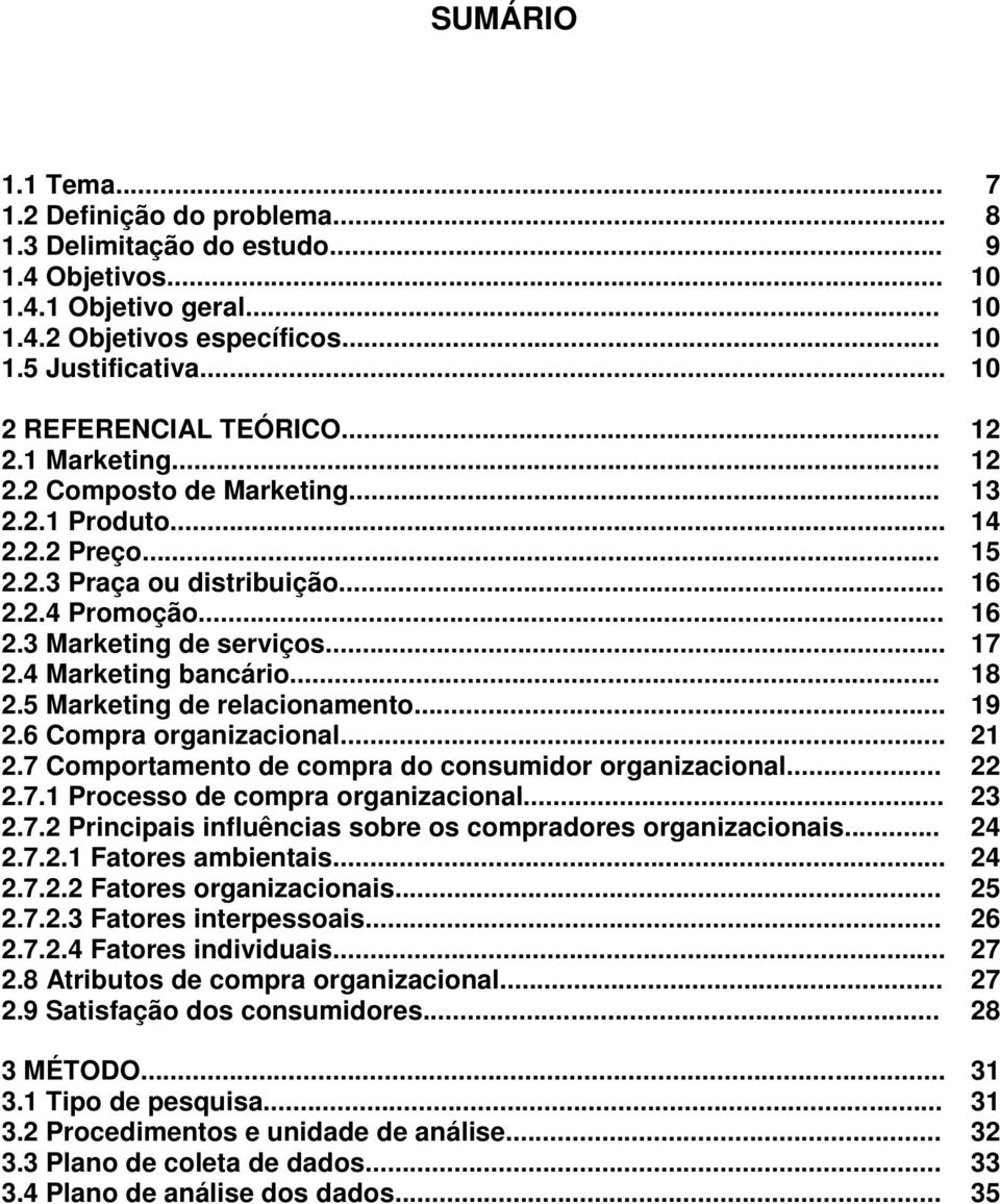 .. 17 2.4 Marketing bancário... 18 2.5 Marketing de relacionamento... 19 2.6 Compra organizacional... 21 2.7 Comportamento de compra do consumidor organizacional... 22 2.7.1 Processo de compra organizacional.