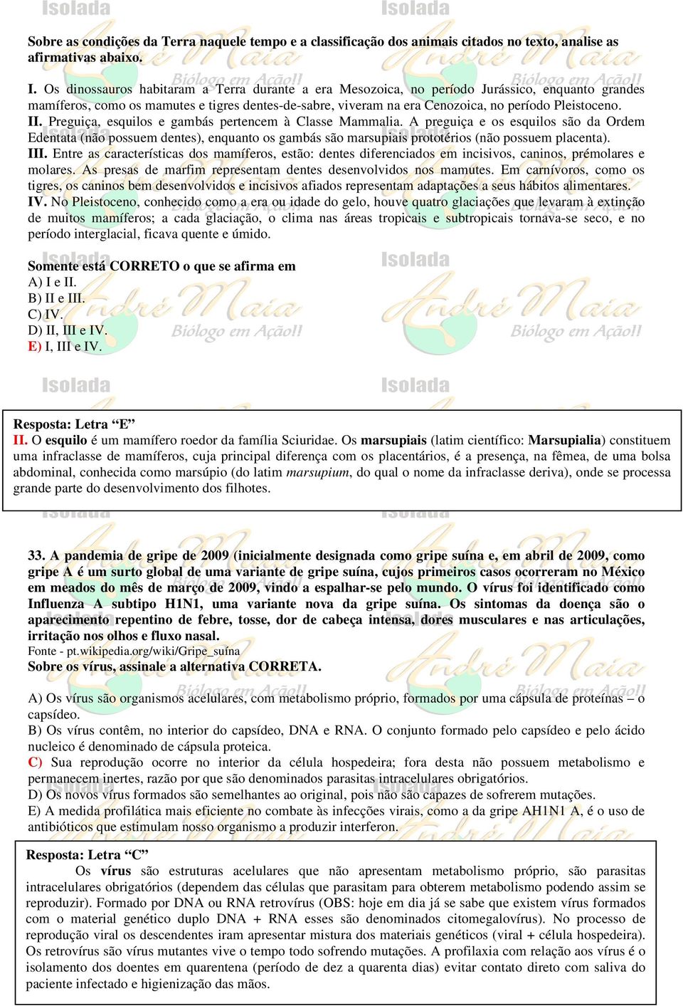 II. Preguiça, esquilos e gambás pertencem à Classe Mammalia. A preguiça e os esquilos são da Ordem Edentata (não possuem dentes), enquanto os gambás são marsupiais prototérios (não possuem placenta).