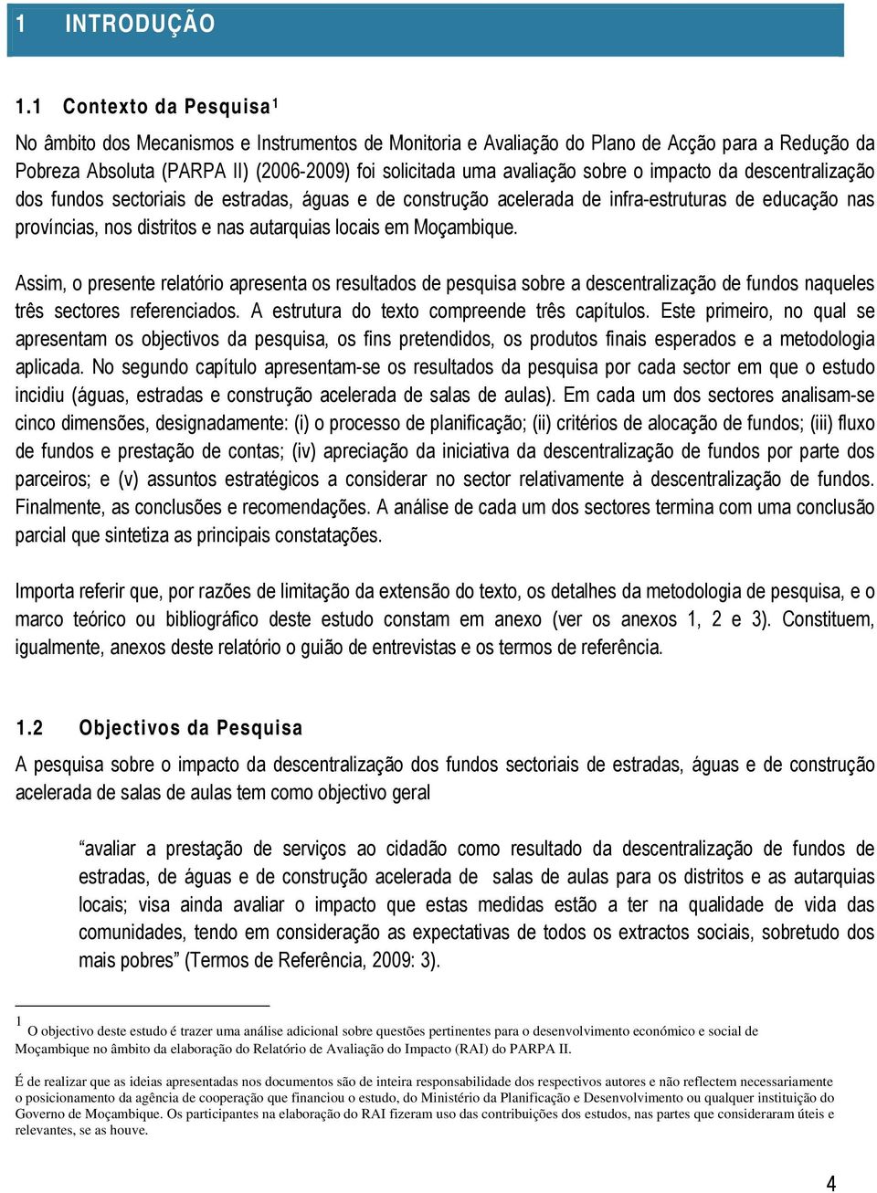 sobre o impacto da descentralização dos fundos sectoriais de estradas, águas e de construção acelerada de infra-estruturas de educação nas províncias, nos distritos e nas autarquias locais em