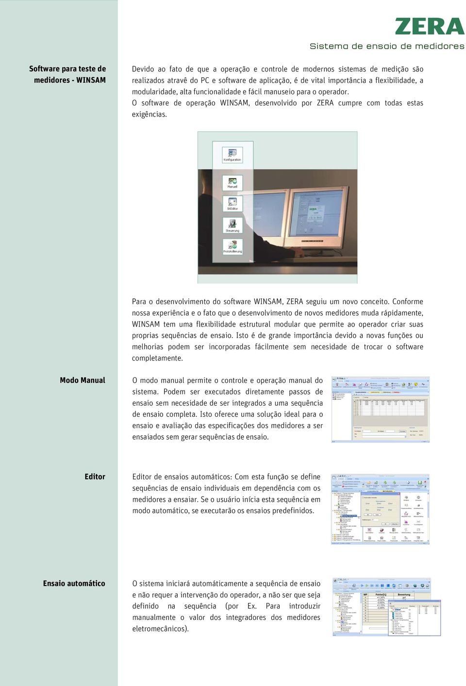 Para o desenvolvimento do software WINSAM, ZERA seguiu um novo conceito.