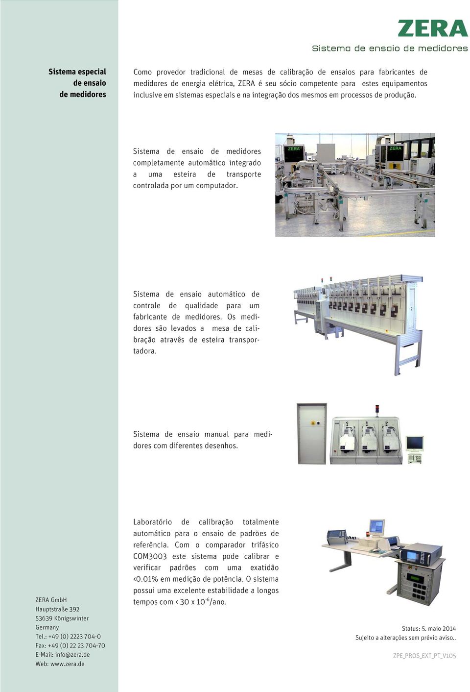 Sistema de ensaio de medidores completamente automático integrado a uma esteira de transporte controlada por um computador.