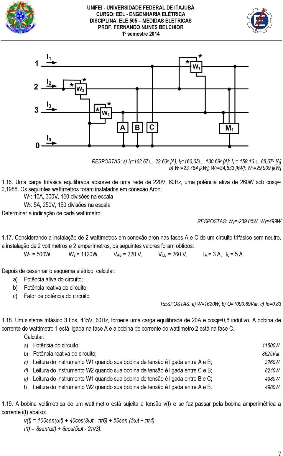 RESPOSTAS: W2=-239,85W, W1=499W 1.17.