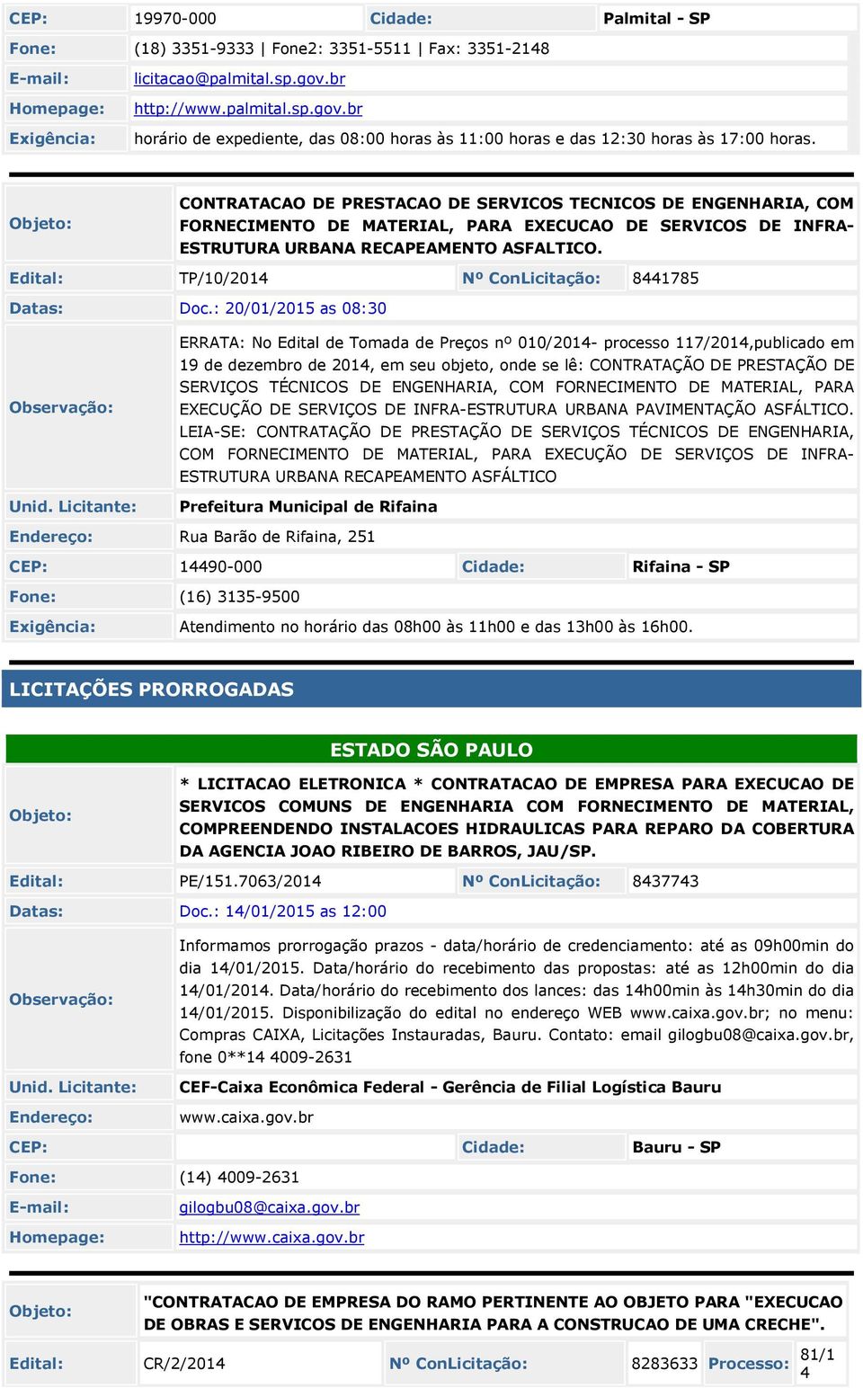 CONTRATACAO DE PRESTACAO DE SERVICOS TECNICOS DE ENGENHARIA, COM FORNECIMENTO DE MATERIAL, PARA EXECUCAO DE SERVICOS DE INFRA- ESTRUTURA URBANA RECAPEAMENTO ASFALTICO.